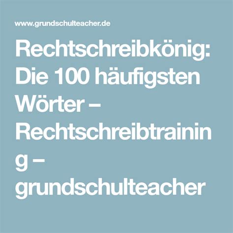 Rechtschreibkönig Die 100 Häufigsten Wörter Rechtschreibtraining