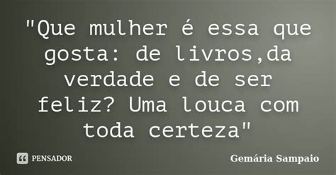 Que Mulher é Essa Que Gosta De Gemária Sampaio Pensador