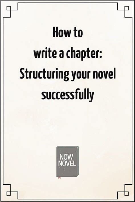 Structure Of A Novel How To Write A Chapter Now Novel Book Writing Tips Writing Tips