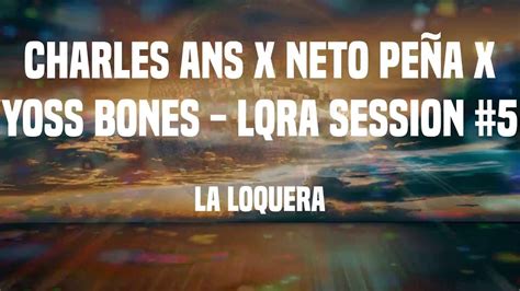 La Loquera Charles Ans x Neto Peña x Yoss Bones LQRA Session 5