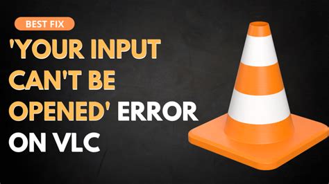 Fixes To Your Input Can T Be Opened Error On Vlc