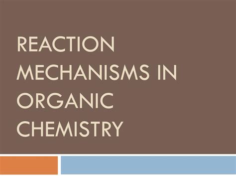 Ppt Reaction Mechanisms In Organic Chemistry Powerpoint Presentation