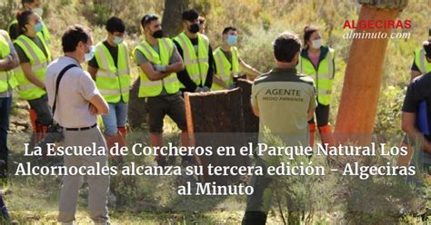 La Escuela De Corcheros En El Parque Natural Los Alcornocales Alcanza