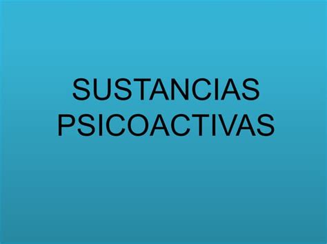 Sustancias Psicoactivas Trabajoo Ppt