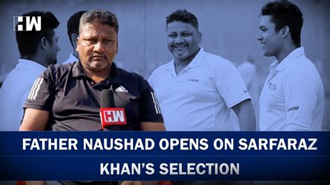 Ranji Trophy Champion Sarfaraz Khan S Father Naushad Khan Speaks To Hw