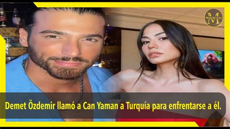 Demet Zdemir Llam A Can Yaman A Turqu A Para Enfrentarse A L Youtube