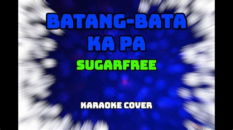 Batang Bata Ka Pa Sugarfree Karaoke Cover Youtube