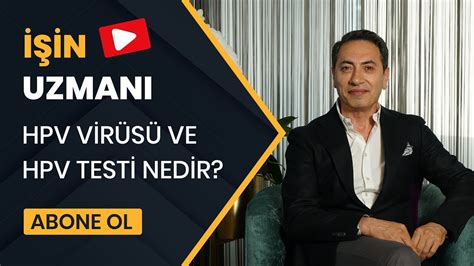 İŞİN UZMANI HPV VİRÜSÜ VE HPV TESTİ NEDİR PROF DR TEVFİK GÜVENAL