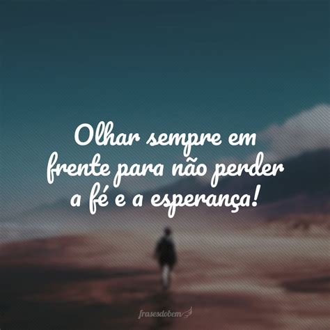 50 Frases De Fé E Esperança Para Acreditar Que O Melhor Está Por Vir