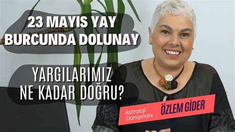 23 Mayıs Yay Burcunda Dolunay YouTube