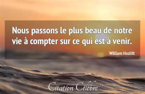 Citation William Hazlitt Vie Nous Passons Le Plus Beau De Notre Vie