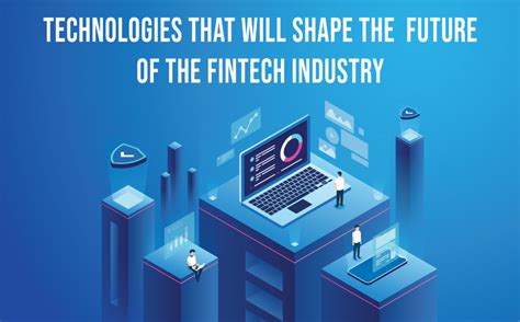 Technologies That Will Shape The Future Of The Fintech Industry