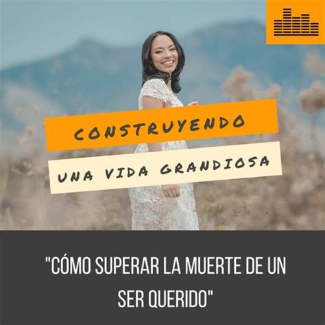 Stream Cómo Superar La Muerte De Un Ser Querido By Una Vida Grandiosa