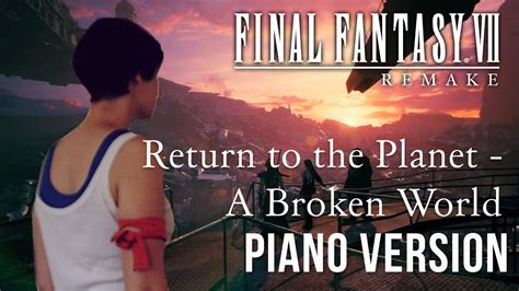 Return To The Planet A Broken World Ffvii Remake Ost Piano Cover