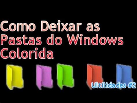 Como Deixar As Pastas Do Windows Colorida Youtube