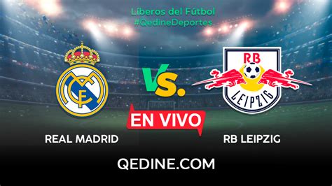 Real Madrid Vs Leipzig En Vivo Pron Stico Horarios Y Canales Tv