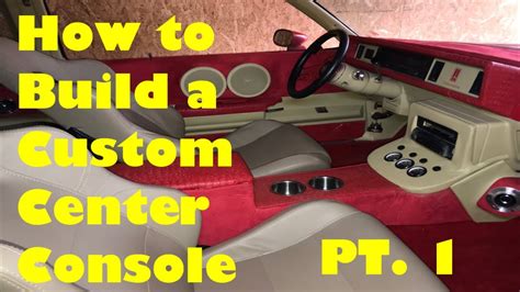 How To Build A Custom Center Console For Your Car Pt1 Youtube