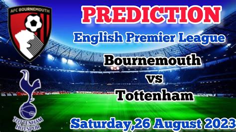 Bournemouth Vs Tottenham Hotspur Prediction And Betting Tips 26th