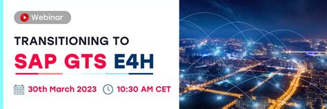 Transitioning To Sap Gts E H Webinar Mar Th