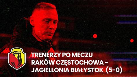 Trenerzy po meczu Raków vs Jaga 5 0 YouTube