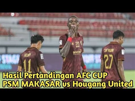 Hasil Pertandingan AFC Cup PSM Makasar Vs Hougang United Kemenangan