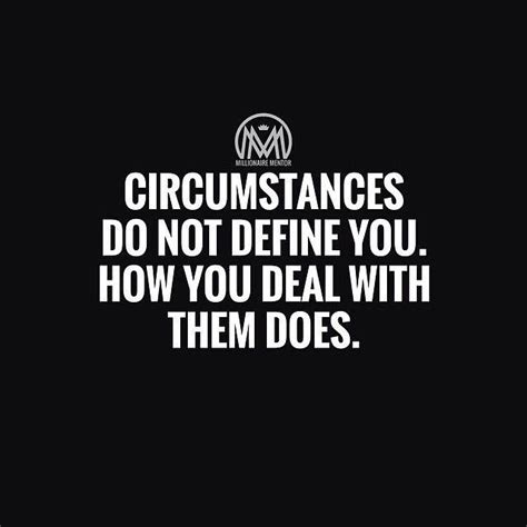 Letting Your Circumstances Define You Will Keep You Broke Serious Quotes Millionaire Mentor