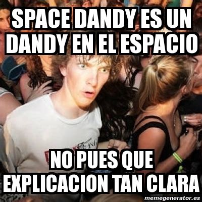 Meme Sudden Realization Ralph SPace Dandy Es Un Dandy En El Espacio