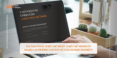 Tại Sao Phải Thiết Kế Web Thiết Kế Website Mang Lại Những Lợi ích Gì Cho Doanh Nghiệp