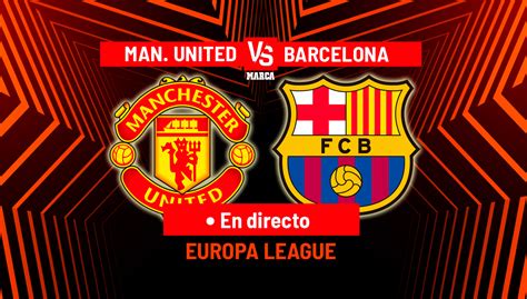 Manchester United Barcelona En Directo Europa League Hoy En Vivo