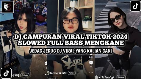 DJ CAMPURAN VIRAL TIKTOK 2024 SLOWED FULL BASS MENGKANE JEDAG JEDUG DJ