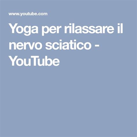 Yoga Per Rilassare Il Nervo Sciatico Youtube Sciatica Yoga Nervo