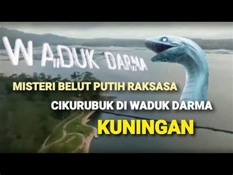 MISTERI BELUT PUTIH RAKSASA DAN CIKURUBUK DI WADUK DARMA KUNINGAN YouTube