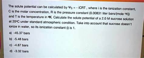 SOLVED: The solute potential can be calculated by Î¨s = iCRT, where i is the ionization constant ...