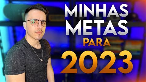 COMO CRIAR METAS PARA 2023 Minhas metas financeiras metas físicas e