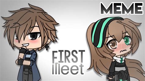 First Meet Meme Gacha Life Youtube