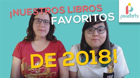 ¡nuestros Libros Favoritos De 2018 Pixelbits Youtube