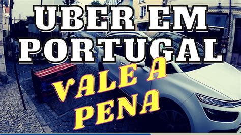 Como Trabalhar De Uber Em Portugal Vale A Pena Entrevistei