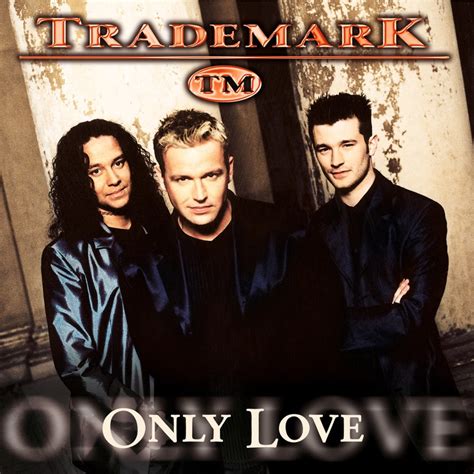 Only Love - Trademark: Song Lyrics, Music Videos & Concerts