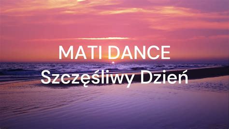 Teledysk Mati Dance Szcz Liwy Dzie Tekst Piosenki Disco Polo Info