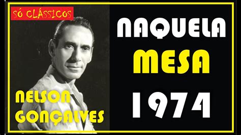 NELSON GONÇALVES NAQUELA MESA 1974 YouTube