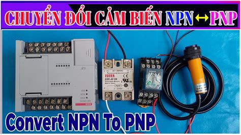 Cách Chuyển Đổi Cảm Biến Loại NPN Sang NPN Và Ngược Lại Convert NPN