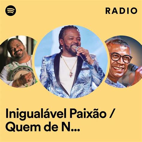 Inigualável Paixão Quem de Nós Ao Vivo Radio playlist by Spotify