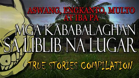 Mga Kababalaghan Sa Liblib Na Lugar Kwentong Aswang Multo Engkanto