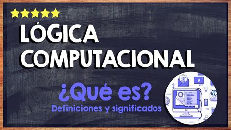 Qué es la lógica computacional Aprende todo sobre el razonamiento