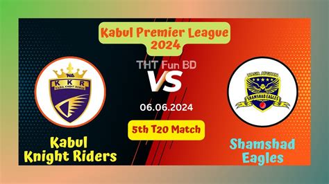 Kabul Knight Riders Vs Shamshad Eagles Kkr V Sha Kabul Premier