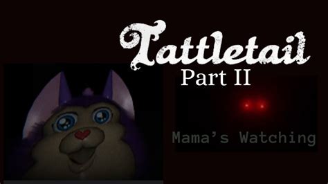 Tattletail Part Ii Mamas Watching Youtube