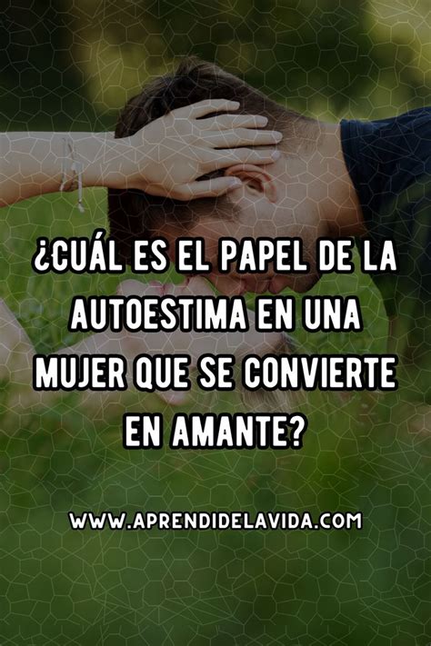 Cu L Es El Papel De La Autoestima En Una Mujer Que Se Convierte En Amante