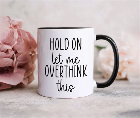 Hold On Let Me Overthink This Mug Funny Coffee Mug Sarcastic Etsy