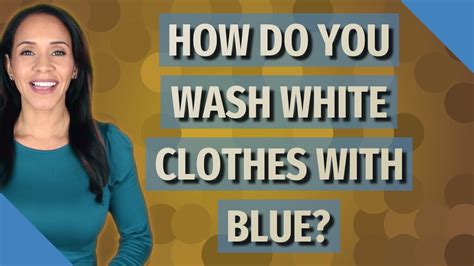 How Do You Wash White Clothes With Blue Youtube