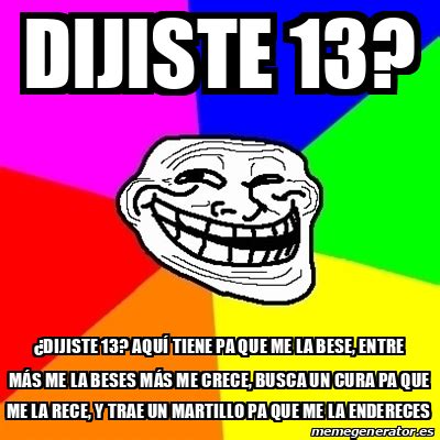 Meme Troll Dijiste Dijiste Aqu Tiene Pa Que Me La Bese